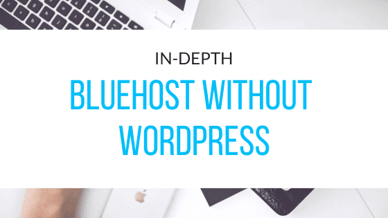 How to Use Bluehost Without Wordpress